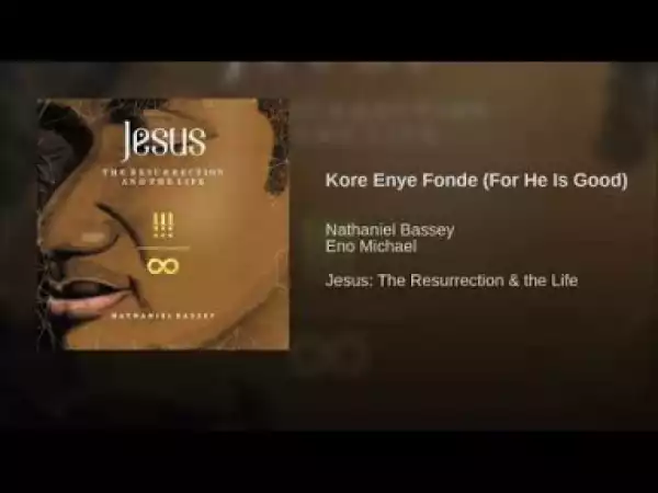 Nathaniel Bassey - Kore Enye Fonde (For He Is Good) [feat. Eno Michael]